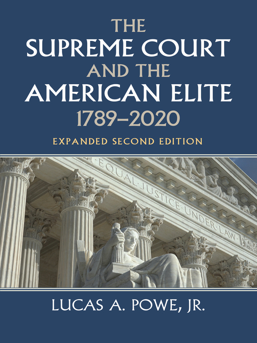 Title details for The Supreme Court and the American Elite, 1789-2020 by Lucas A. Powe - Available
